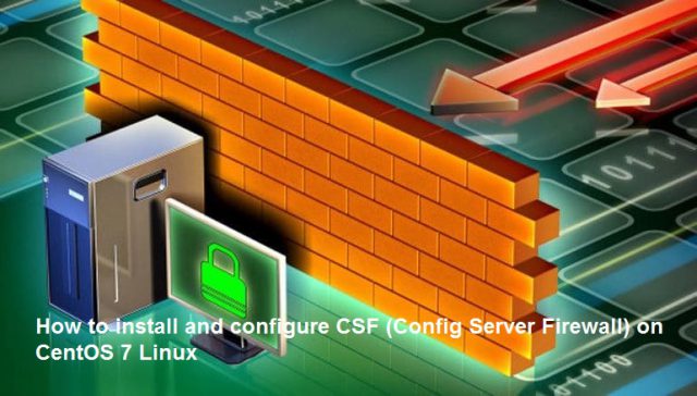 How to install and configure CSF (Config Server Firewall) on CentOS 7 Linux