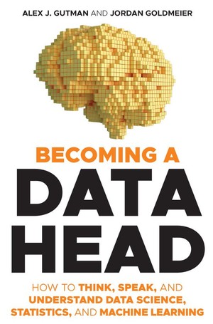 دانلود کتاب Becoming a Data Head How to Think, Speak, and Understand Data Science