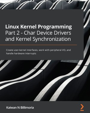 دانلود کتاب Linux Kernel Programming Part 2 Char Device Drivers and Kernel Synchronization