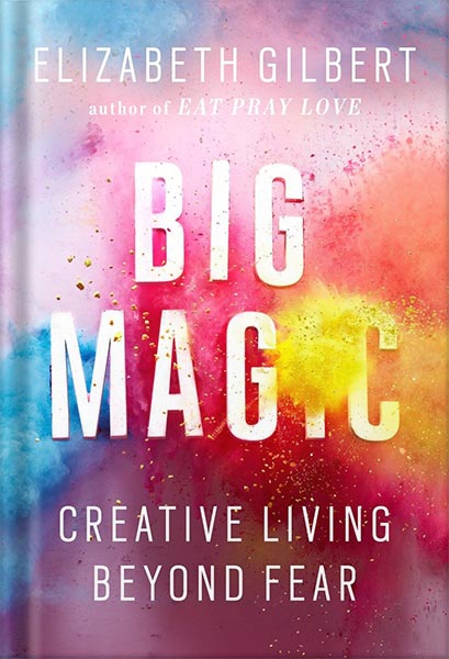 دانلود کتاب فارسی Big Magic: Creative Living Beyond Fear by Elizabeth Gilbert