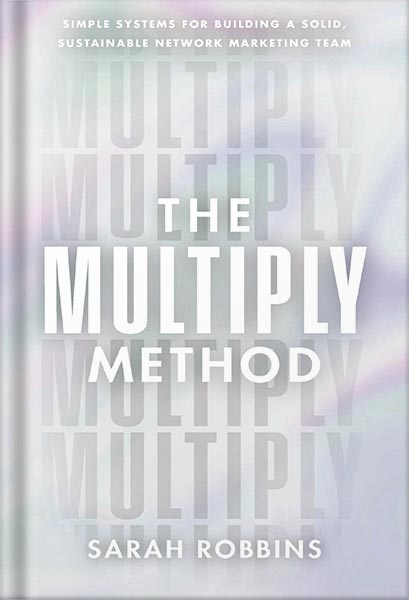 دانلود کتاب فارسی The Multiply Method: Simple Systems for Building a Solid, Sustainable Network Marketing Team by Sarah Robbins