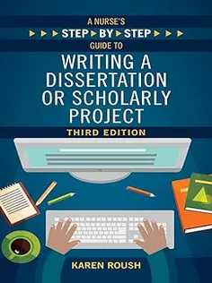 دانلود کتاب A Nurse’s Step-By-Step Guide to Writing A Dissertation or Scholarly Project, Third Edition