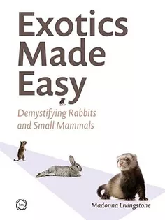 دانلود کتاب Exotics Made Easy: Demystifying Rabbits and Small Mammals