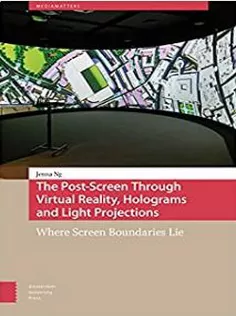 دانلود کتاب The Post-Screen Through Virtual Reality, Holograms and Light Projections
